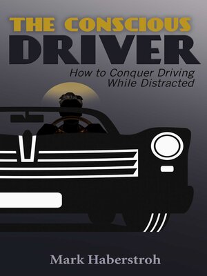 cover image of The Conscious Driver: How to Conquer Driving While Distracted